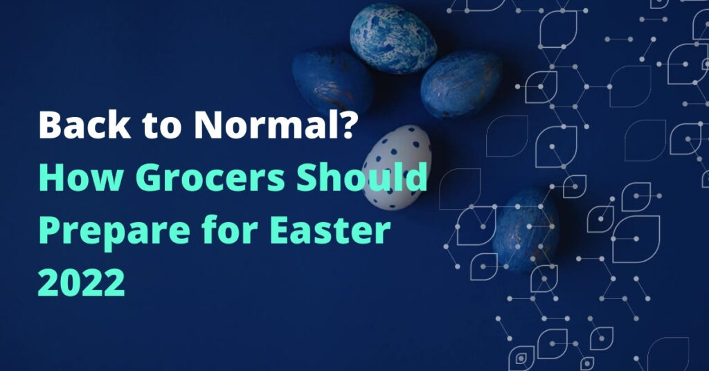 How Grocers Should Prepare for Easter 2022